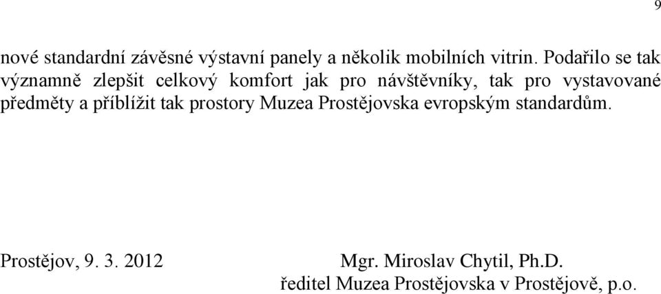 vystavované předměty a příblížit tak prostory Muzea Prostějovska evropským