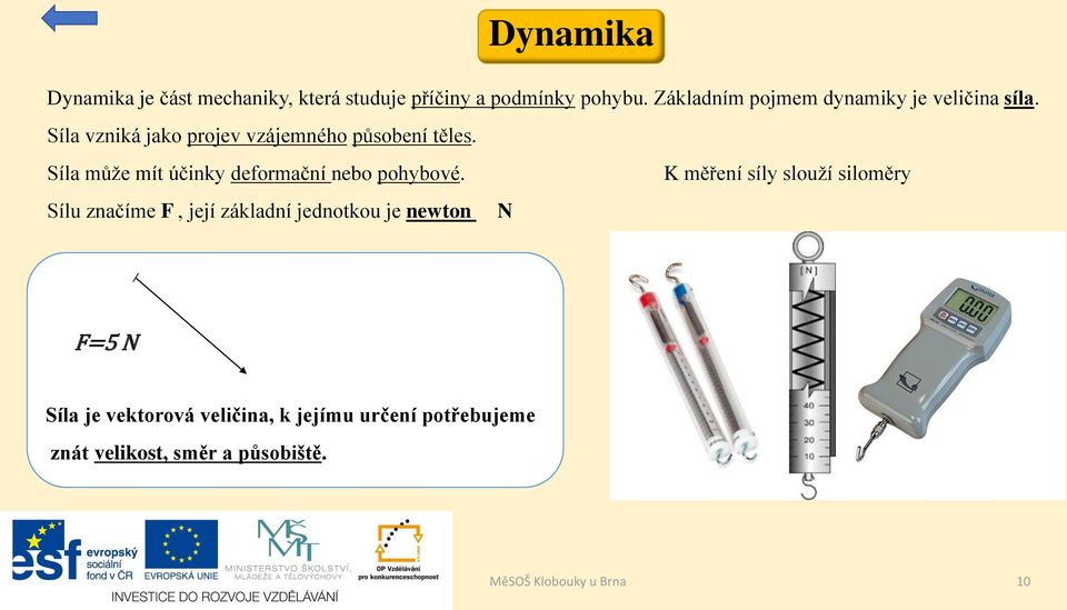 Síla může mít účinky deformační nebo pohybové.