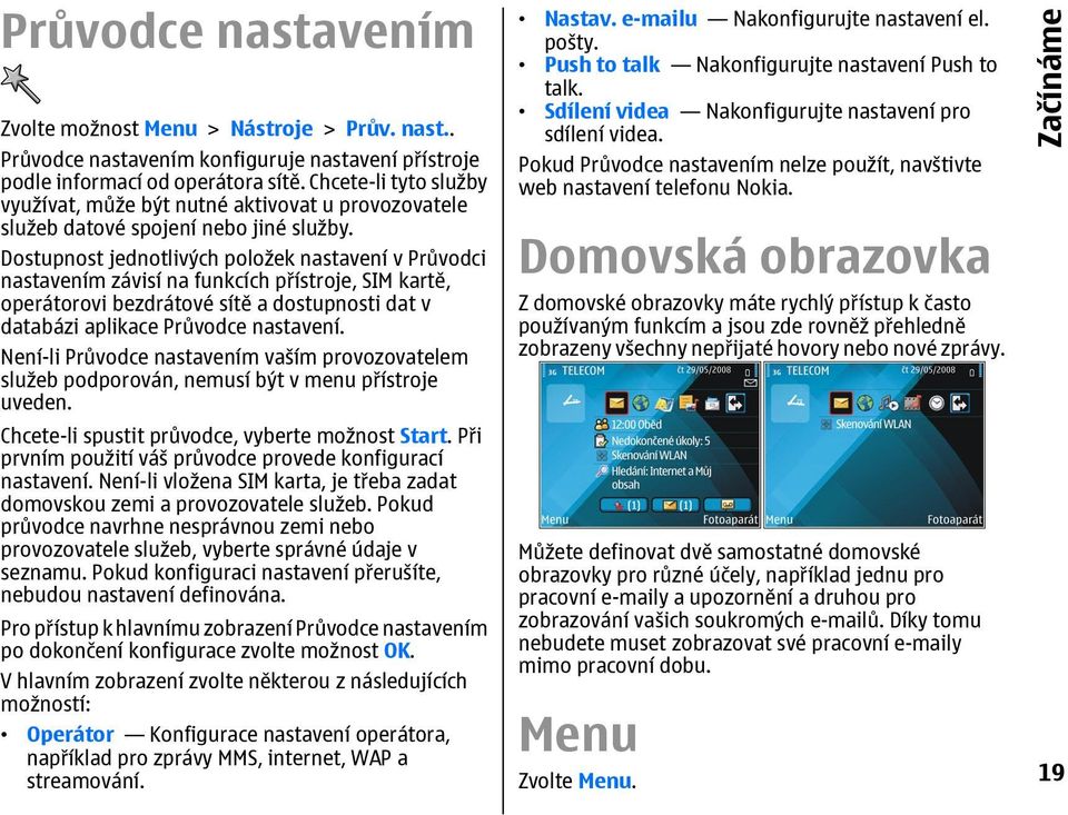 Dostupnost jednotlivých položek nastavení v Průvodci nastavením závisí na funkcích přístroje, SIM kartě, operátorovi bezdrátové sítě a dostupnosti dat v databázi aplikace Průvodce nastavení.