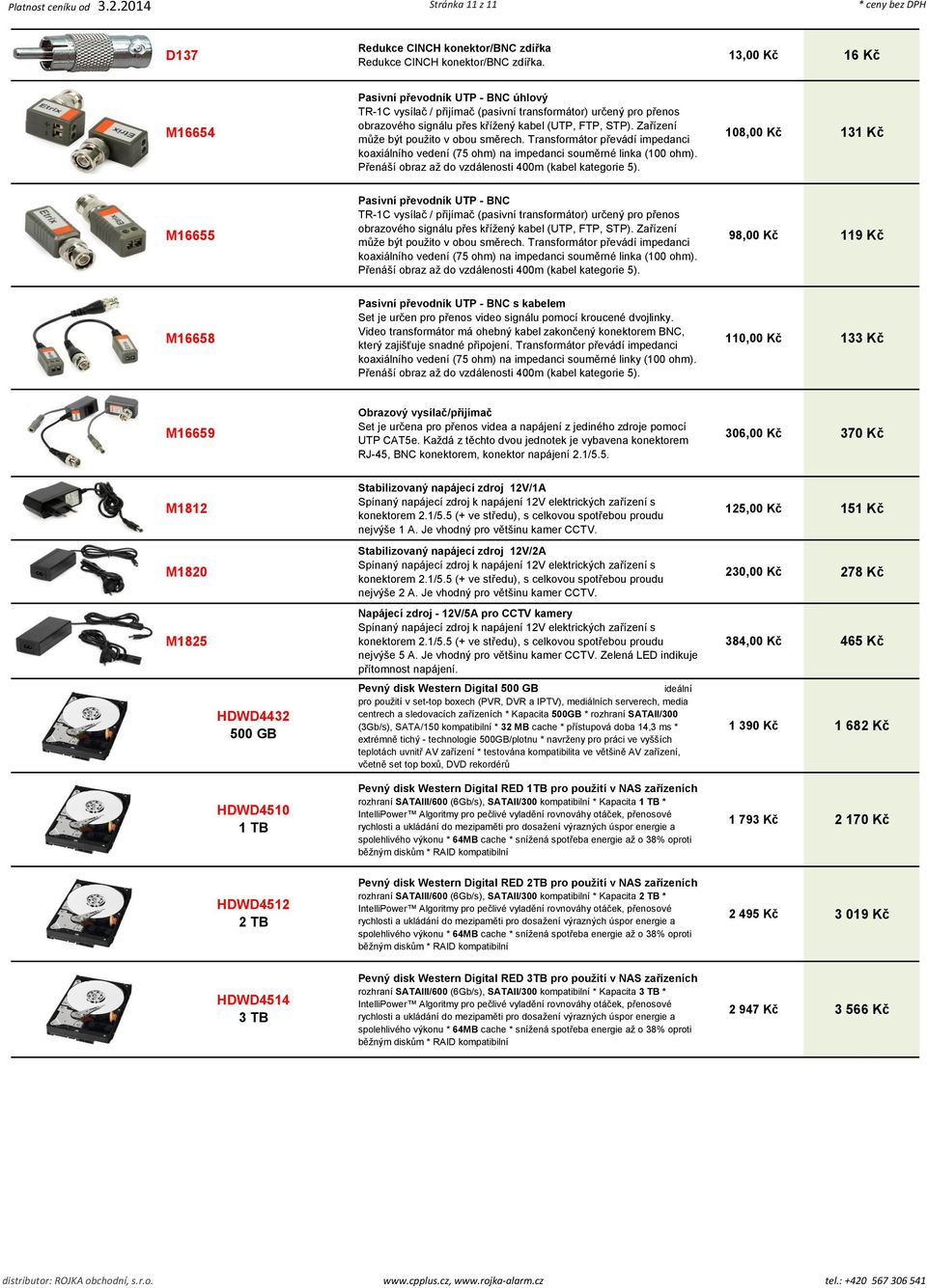 Zařízení může být použito v obou směrech. Transformátor převádí impedanci koaxiálního vedení (75 ohm) na impedanci souměrné linka (100 ohm). Přenáší obraz až do vzdálenosti 400m (kabel kategorie 5).