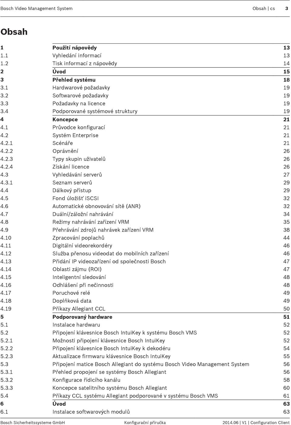 2.4 Získání licence 26 4.3 Vyhledávání serverů 27 4.3.1 Seznam serverů 29 4.4 Dálkový přístup 29 4.5 Fond úložišť iscsi 32 4.6 Automatické obnovování sítě (ANR) 32 4.7 Duální/záložní nahrávání 34 4.