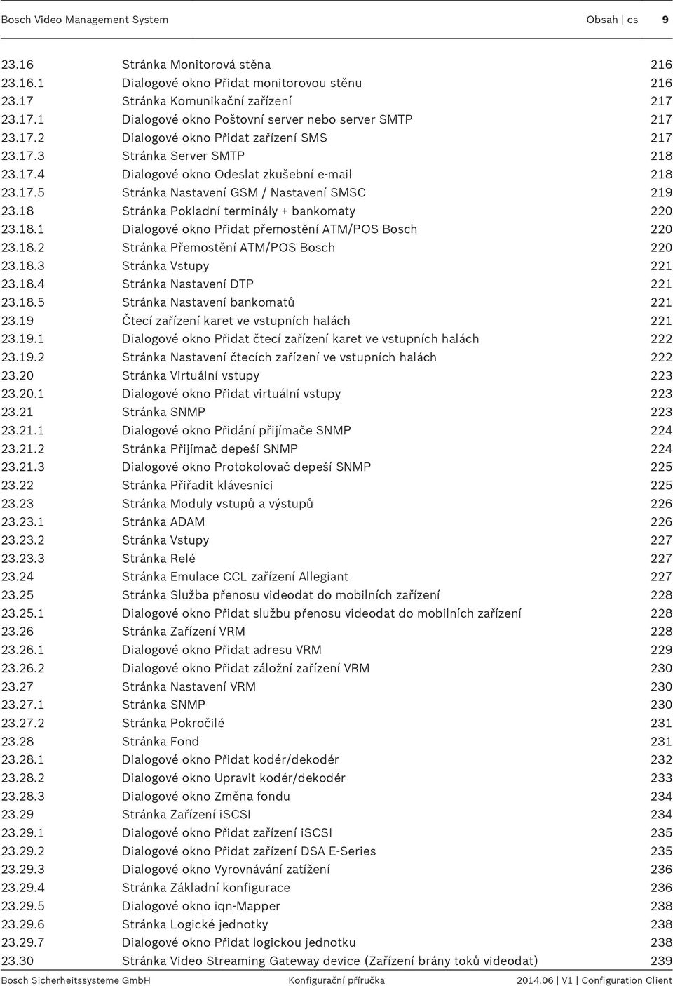 18 Stránka Pokladní terminály + bankomaty 220 23.18.1 Dialogové okno Přidat přemostění ATM/POS Bosch 220 23.18.2 Stránka Přemostění ATM/POS Bosch 220 23.18.3 Stránka Vstupy 221 23.18.4 Stránka Nastavení DTP 221 23.