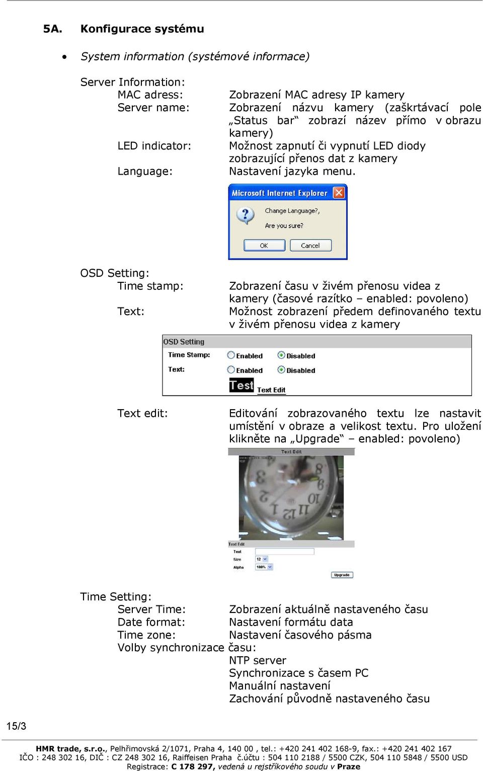 OSD Setting: Time stamp: Text: Zobrazení času v živém přenosu videa z kamery (časové razítko enabled: povoleno) Možnost zobrazení předem definovaného textu v živém přenosu videa z kamery Text edit: