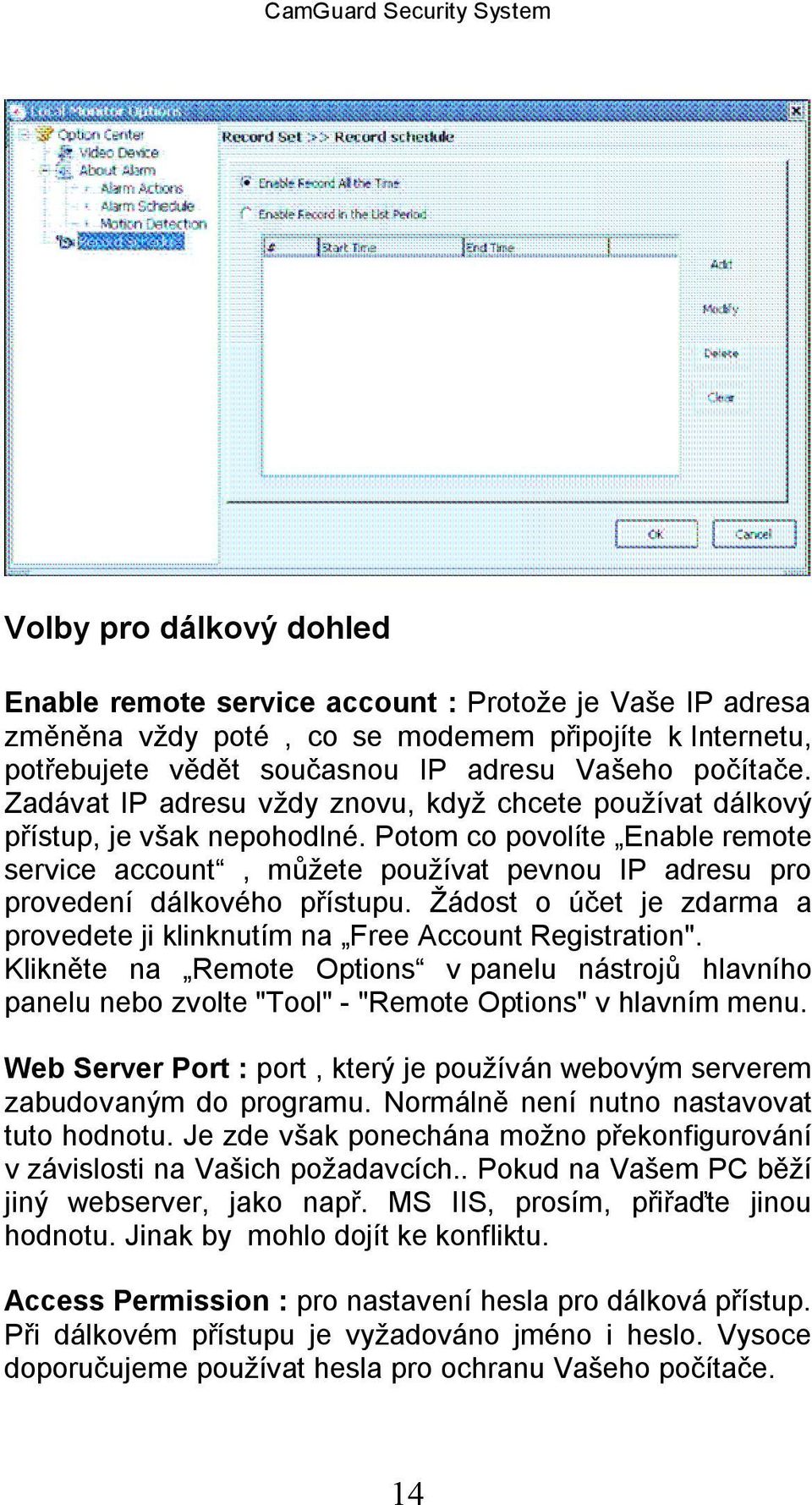 Potom co povolíte Enable remote service account, můžete používat pevnou IP adresu pro provedení dálkového přístupu. Žádost o účet je zdarma a provedete ji klinknutím na Free Account Registration".