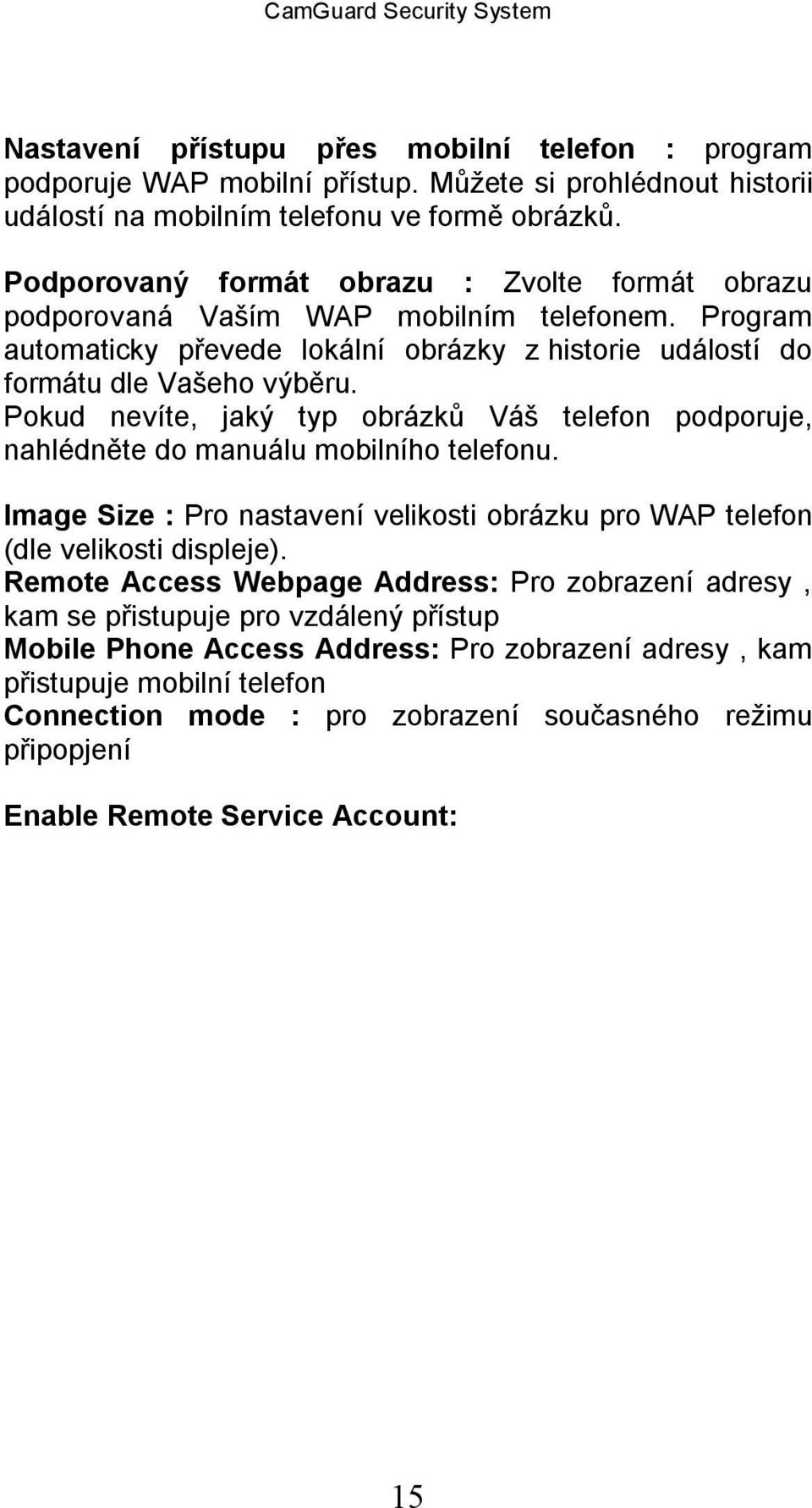 Pokud nevíte, jaký typ obrázků Váš telefon podporuje, nahlédněte do manuálu mobilního telefonu. Image Size : Pro nastavení velikosti obrázku pro WAP telefon (dle velikosti displeje).