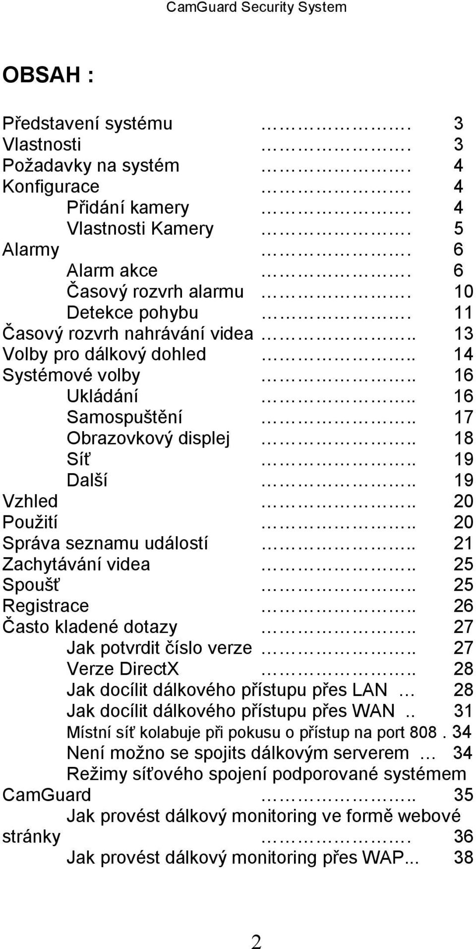 . 20 Správa seznamu událostí.. 21 Zachytávání videa.. 25 Spoušť.. 25 Registrace.. 26 Často kladené dotazy.. 27 Jak potvrdit číslo verze.. 27 Verze DirectX.