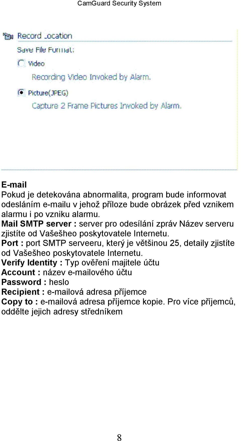 Port : port SMTP serveeru, který je většinou 25, detaily zjistíte od Vašešheo poskytovatele Internetu.