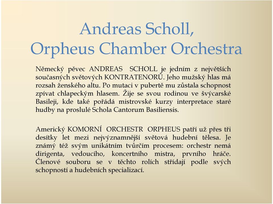 Žije se svou rodinou ve švýcarské Basileji, kde také pořádá mistrovské kurzy interpretace staré hudby na proslulé Schola Cantorum Basiliensis.