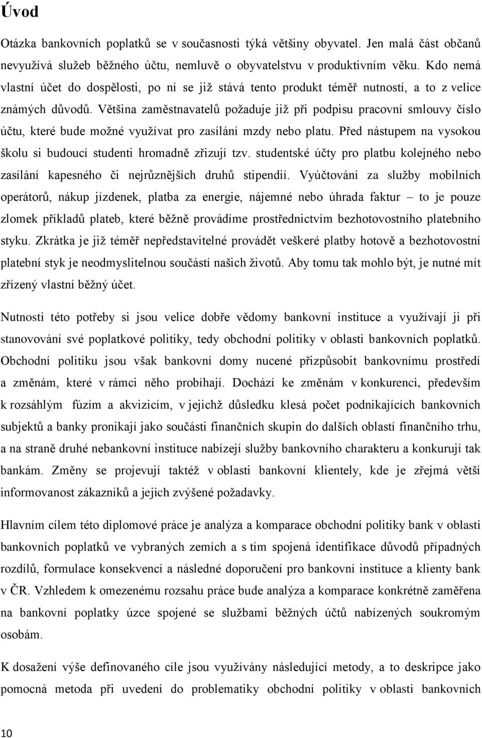 Většina zaměstnavatelů požaduje již při podpisu pracovní smlouvy číslo účtu, které bude možné využívat pro zasílání mzdy nebo platu.