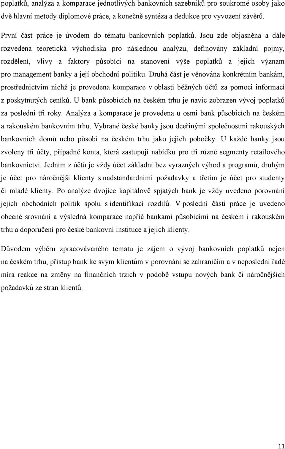 Jsou zde objasněna a dále rozvedena teoretická východiska pro následnou analýzu, definovány základní pojmy, rozdělení, vlivy a faktory působící na stanovení výše poplatků a jejich význam pro