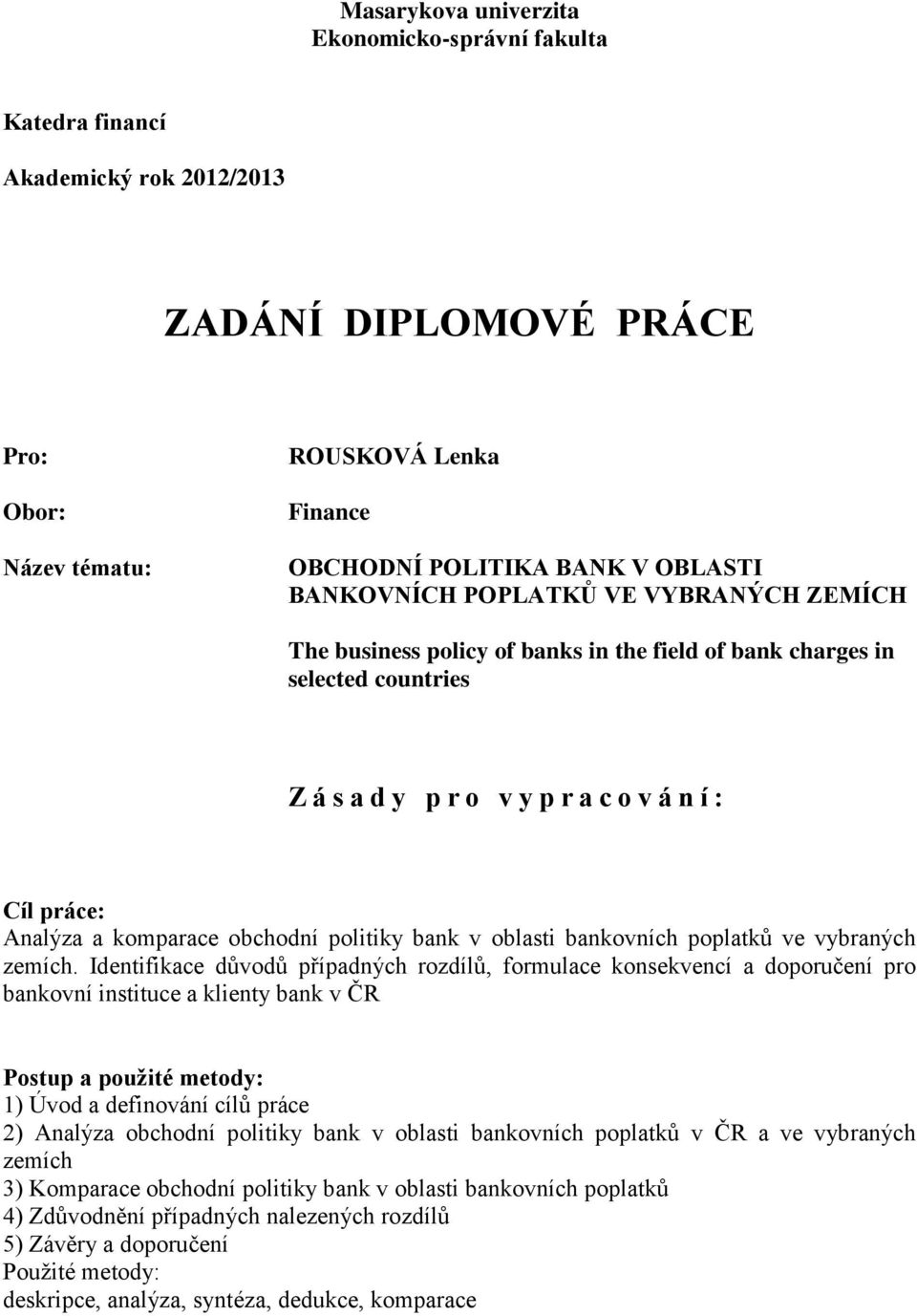 obchodní politiky bank v oblasti bankovních poplatků ve vybraných zemích.