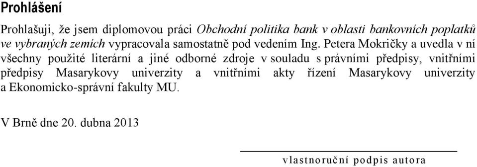 Petera Mokričky a uvedla v ní všechny použité literární a jiné odborné zdroje v souladu s právními předpisy,