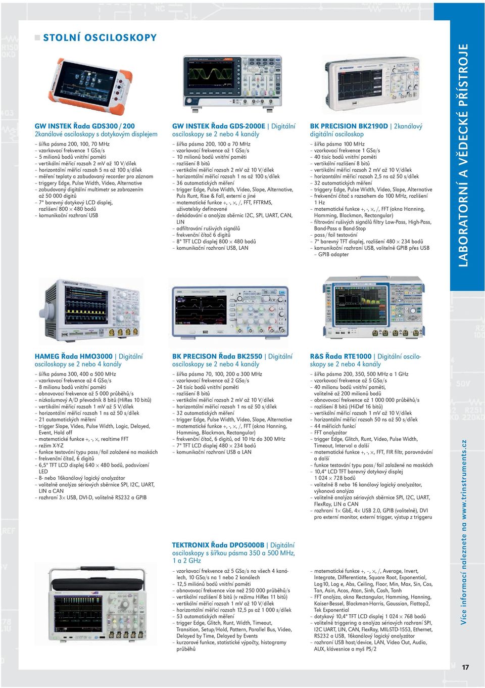 se zobrazením až 50 000 digitů 7" barevný dotykový LCD displej, rozlišení 800 480 bodů komunikační rozhraní USB GW INSTEK Řada GDS-2000E Digitální osciloskopy se 2 nebo 4 kanály šířka pásma 200, 100