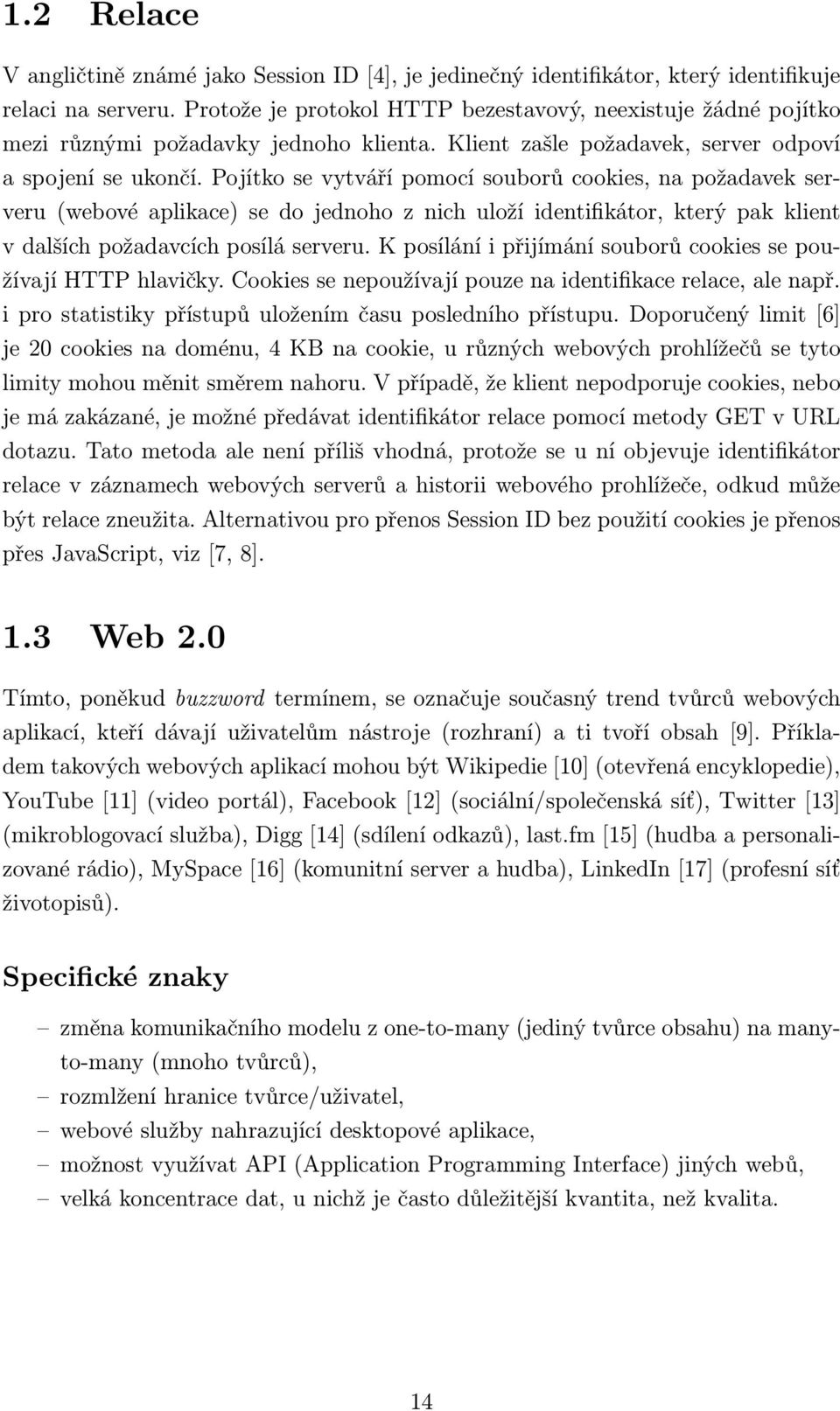 Pojítko se vytváří pomocí souborů cookies, na požadavek serveru (webové aplikace) se do jednoho z nich uloží identifikátor, který pak klient v dalších požadavcích posílá serveru.