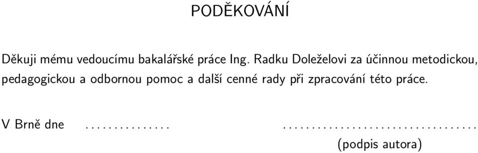 odbornou pomoc a další cenné rady při zpracování této práce.