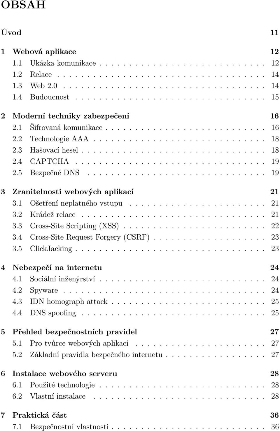 .............................. 18 2.4 CAPTCHA................................ 19 2.5 Bezpečné DNS.............................. 19 3 Zranitelnosti webových aplikací 21 3.1 Ošetření neplatného vstupu.
