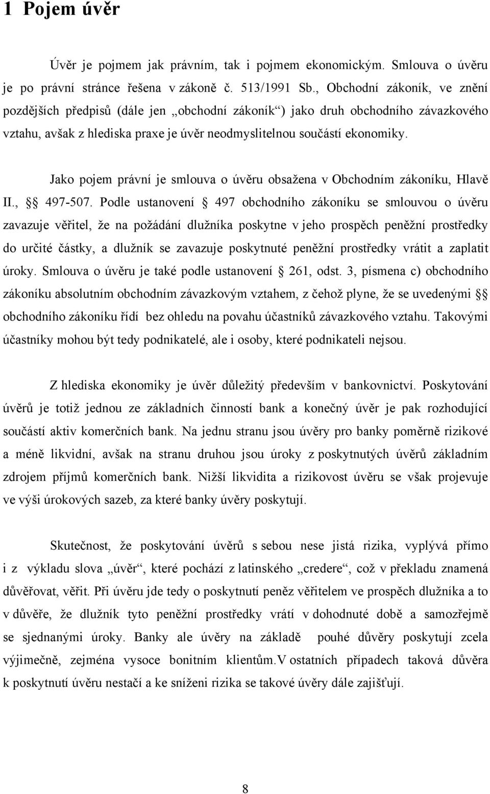 Jako pojem právní je smlouva o úvěru obsaţena v Obchodním zákoníku, Hlavě II., 497-507.