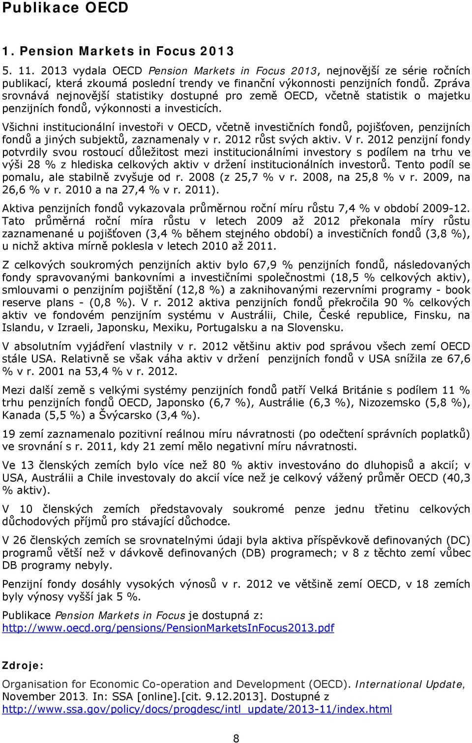 Zpráva srovnává nejnovější statistiky dostupné pro země OECD, včetně statistik o majetku penzijních fondů, výkonnosti a investicích.