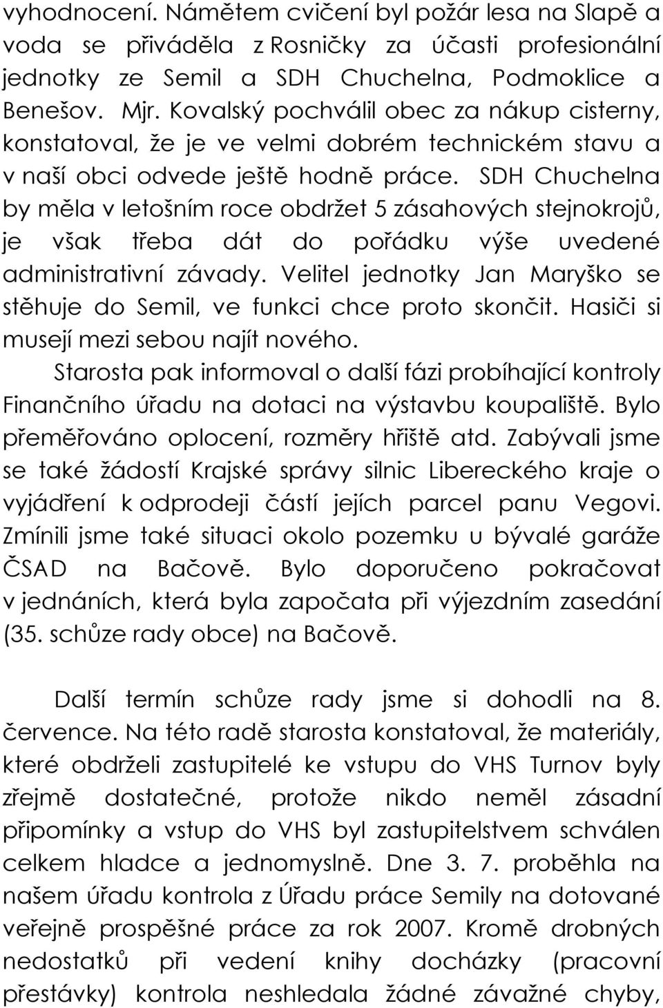 SDH Chuchelna by měla v letošním roce obdržet 5 zásahových stejnokrojů, je však třeba dát do pořádku výše uvedené administrativní závady.