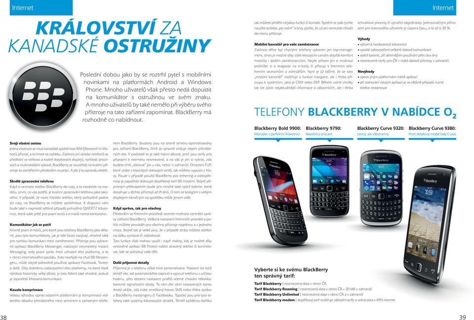 BlackBerry má rozhodně co nabídnout. tak můžete přidělit nějakou funkci či kontakt. Systém se pak rychle schvalovat procesy či vytvářet objednávky.