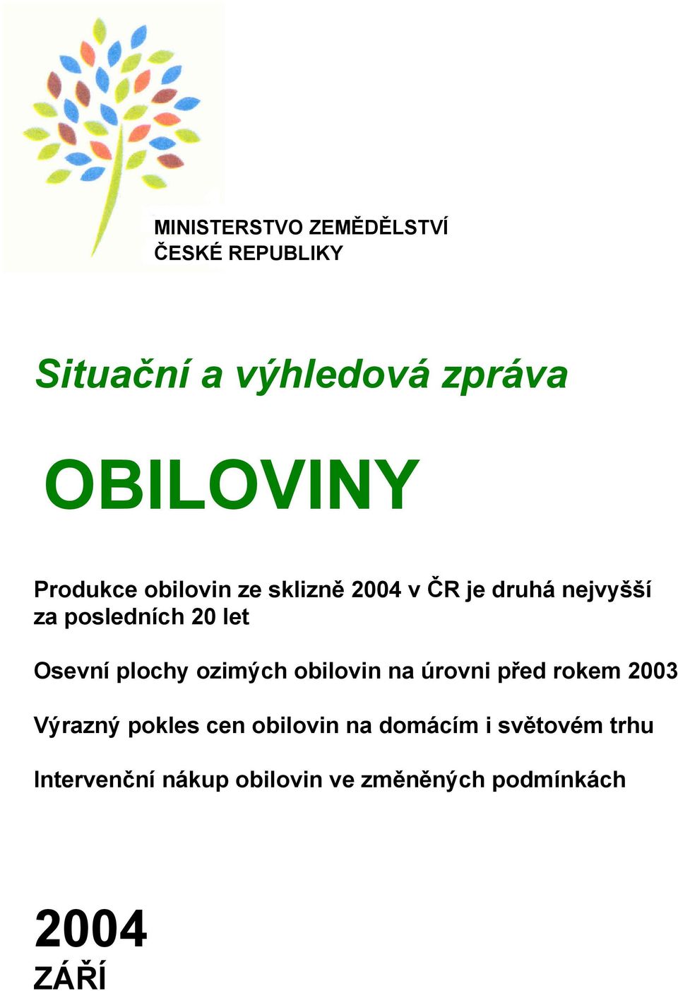 Osevní plochy ozimých obilovin na úrovni před rokem 2003 Výrazný pokles cen