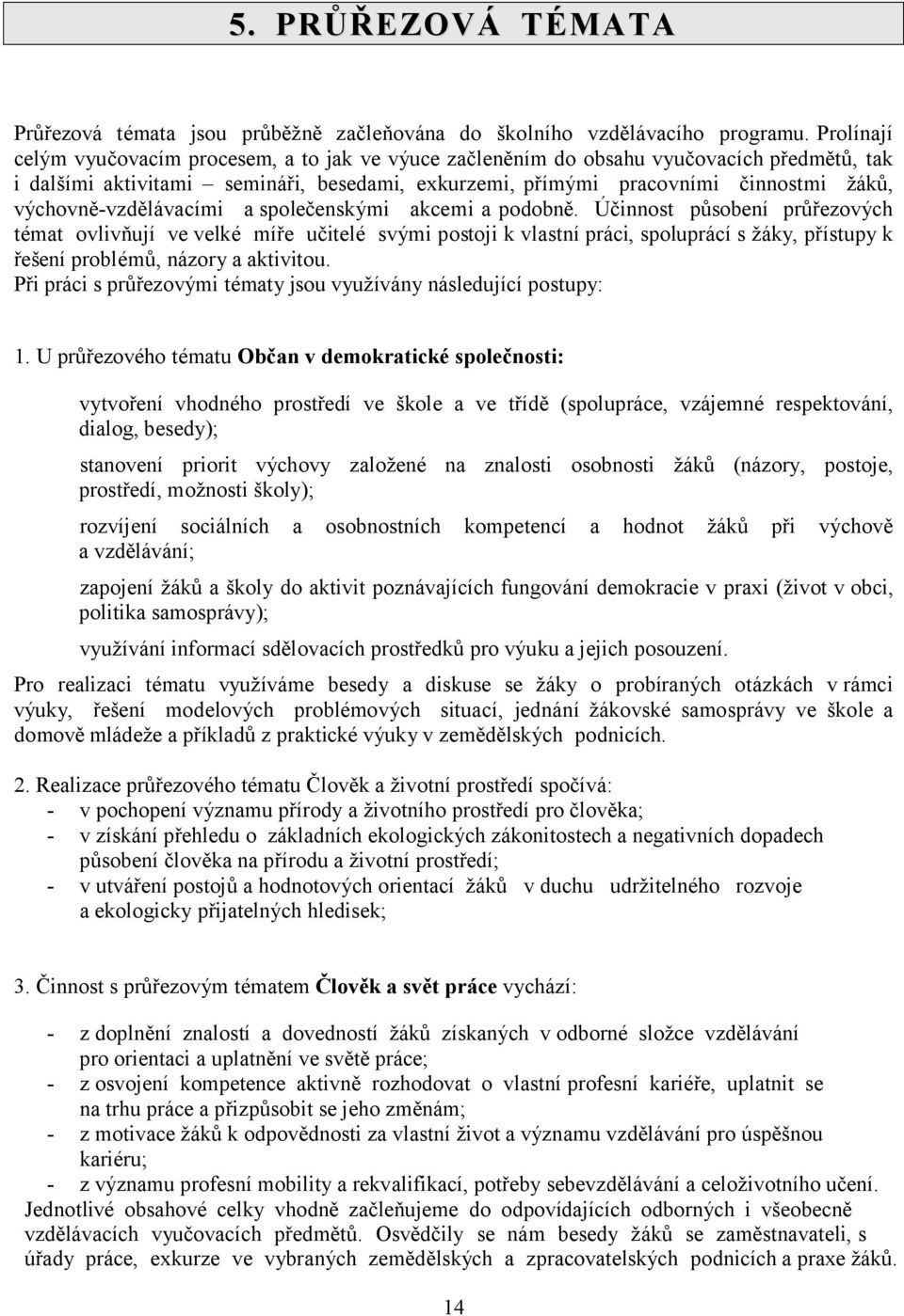 výchovně-vzdělávacími a společenskými akcemi a podobně.