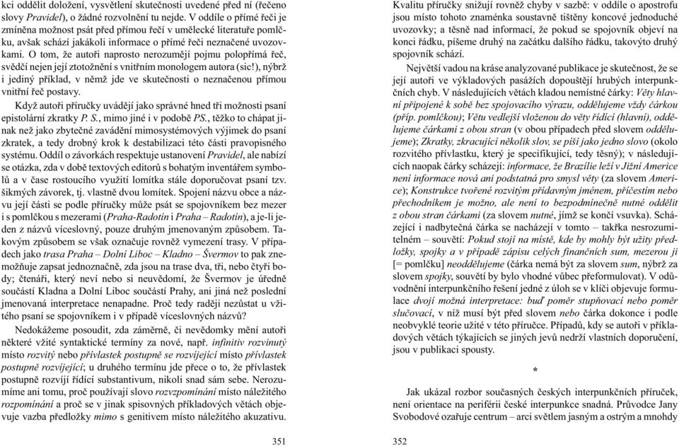 O tom, e autoøi naprosto nerozumìjí pojmu polopøímá øeè, svìdèí nejen její ztoto nìní s vnitøním monologem autora (sic!