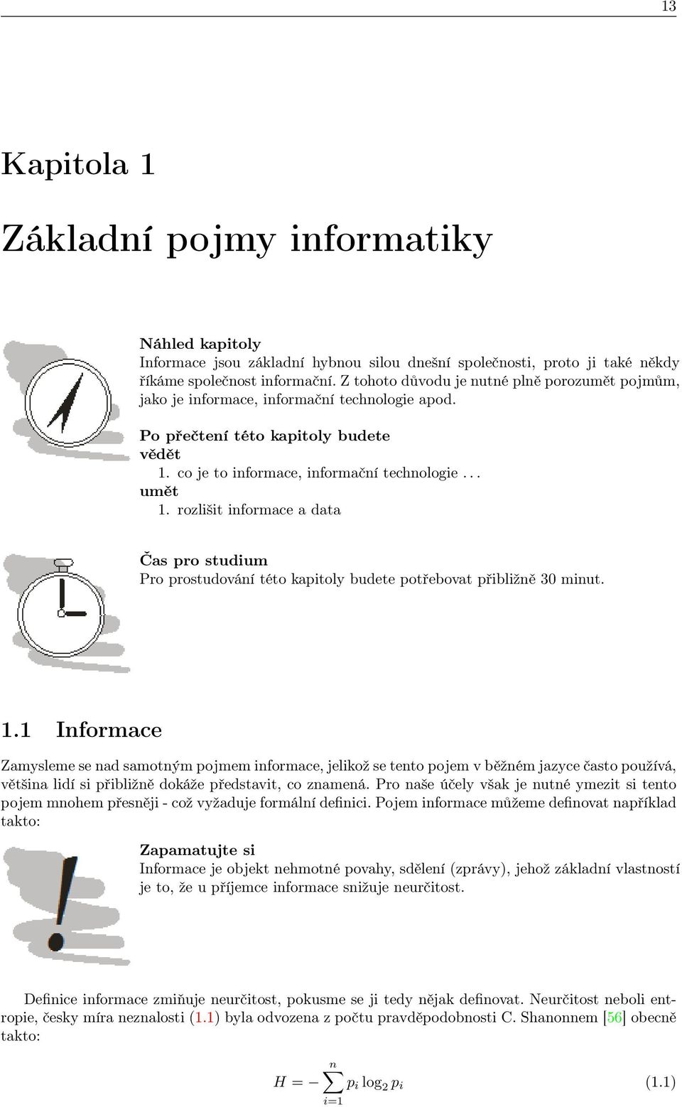 rozlišit informace a data Čas pro studium Pro prostudování této kapitoly budete potřebovat přibližně 30 minut. 1.