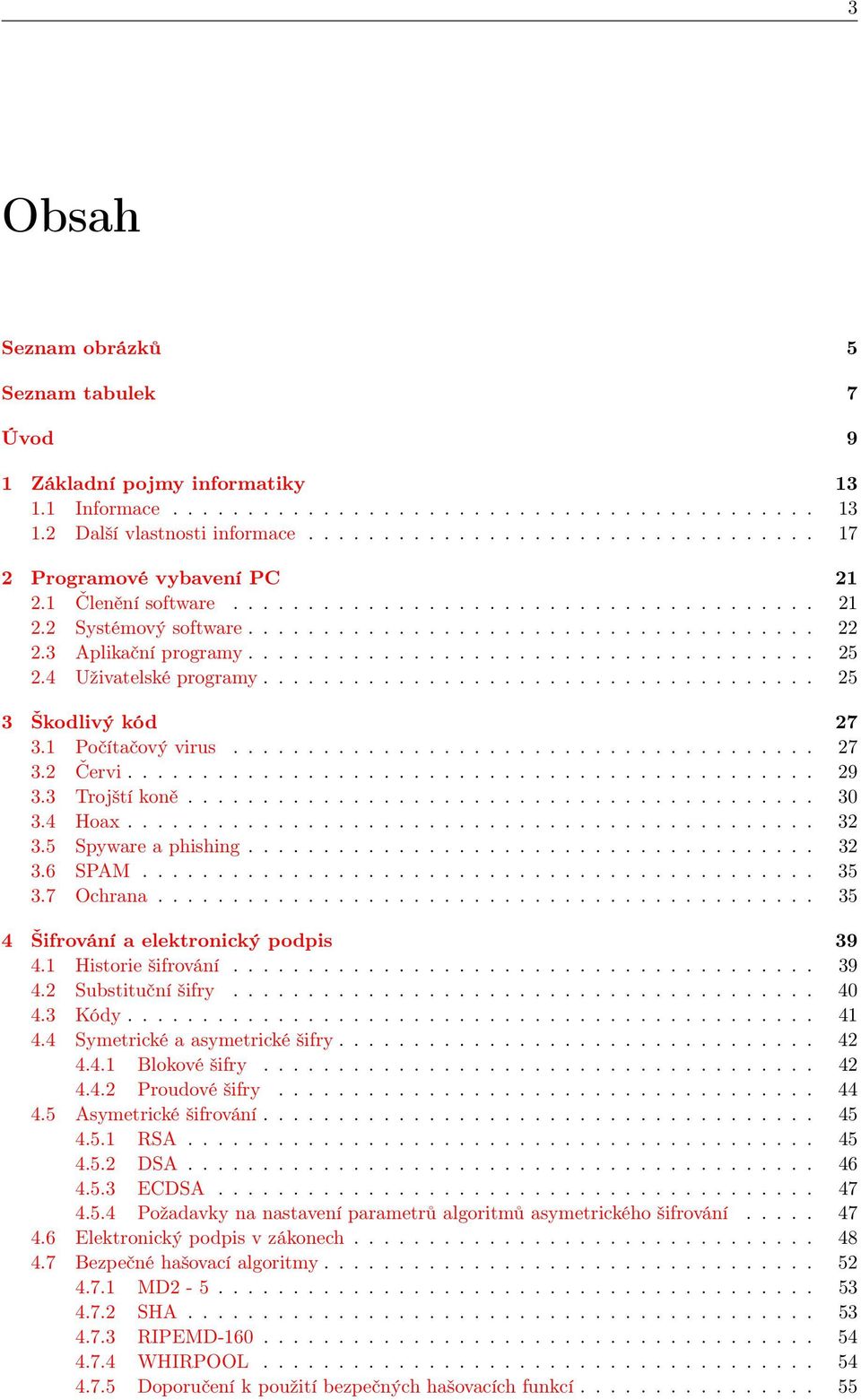 3 Aplikační programy...................................... 25 2.4 Uživatelské programy..................................... 25 3 Škodlivý kód 27 3.1 Počítačový virus....................................... 27 3.2 Červi.