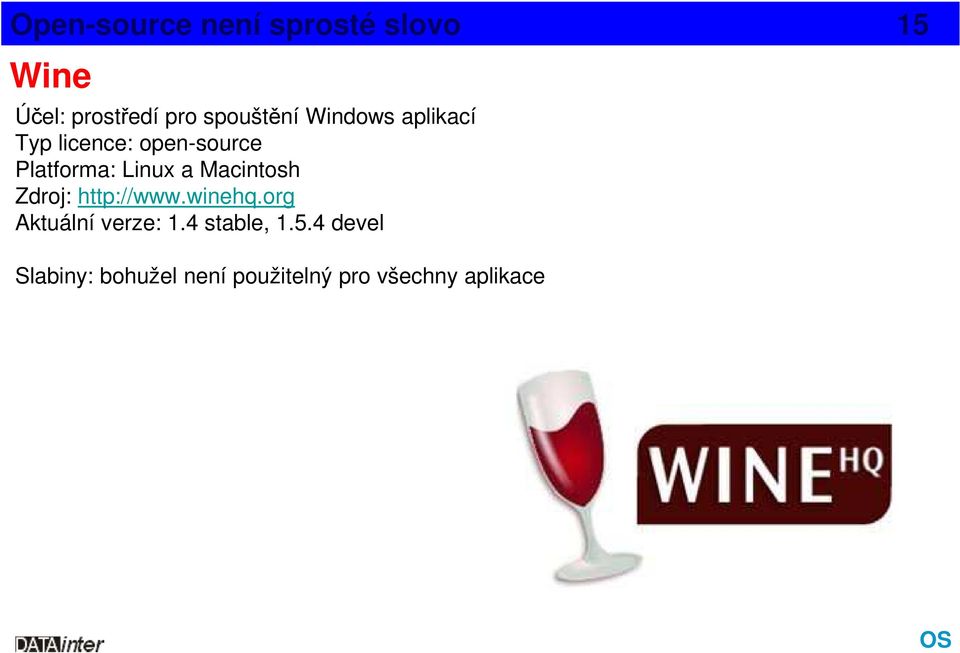 Linux a Macintosh Zdroj: http://www.winehq.org Aktuální verze: 1.