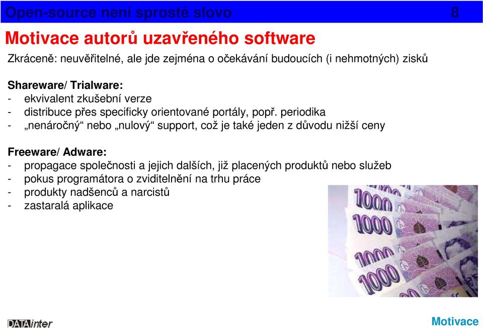 periodika - nenáročný nebo nulový support, což je také jeden z důvodu nižší ceny Freeware/ Adware: - propagace společnosti a jejich