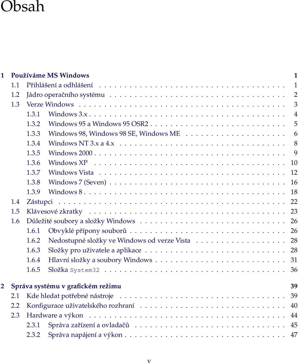 x a 4.x................................. 8 1.3.5 Windows 2000...................................... 9 1.3.6 Windows X...................................... 10 1.3.7 Windows Vista..................................... 12 1.