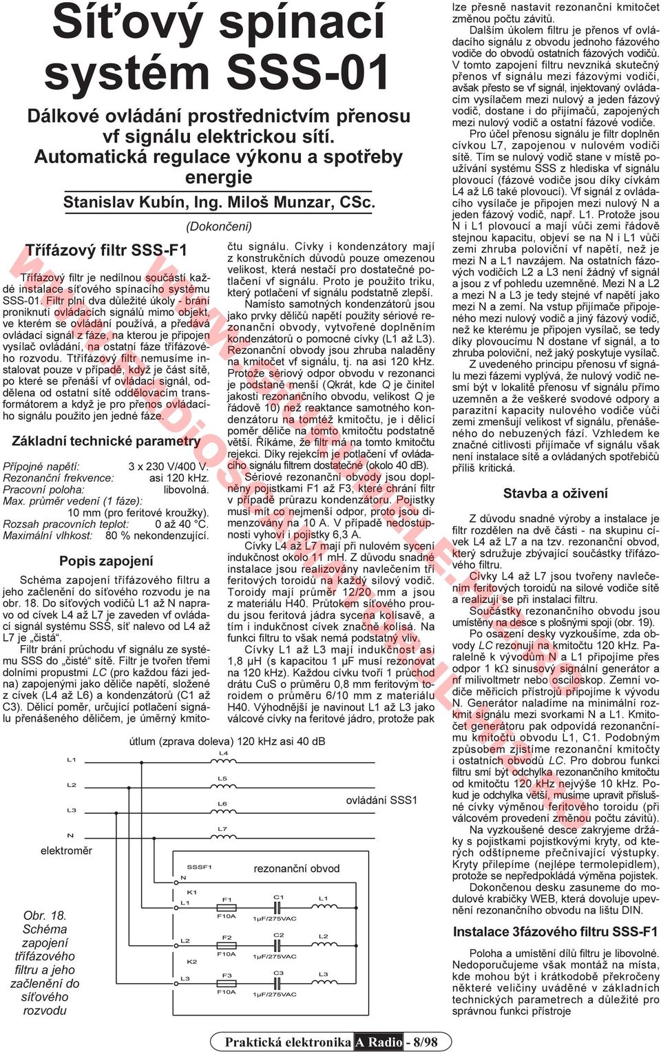 Filtr plní dva dùležité úkoly - brání proniknutí ovládacích signálù mimo objekt, ve kterém se ovládání používá, a pøedává ovládací signál z fáze, na kterou je pøipojen vysílaè ovládání, na ostatní