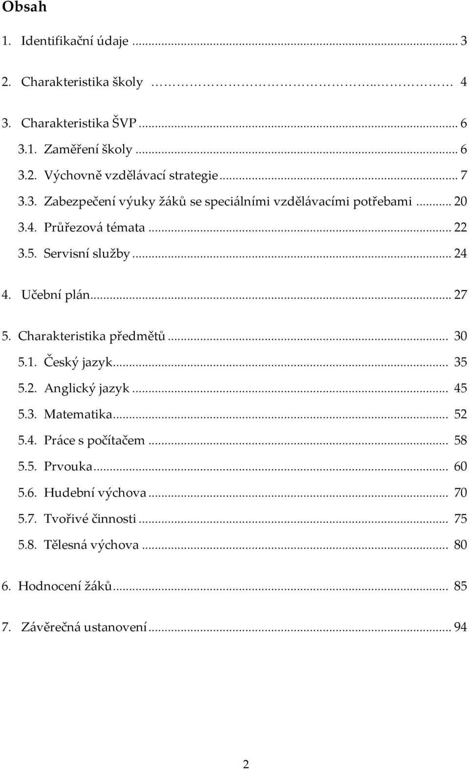 .. 27 5. Charakteristika předmětů... 30 5.1. Český jazyk... 35 5.2. Anglický jazyk... 45 5.3. Matematika... 52 5.4. Práce s počítačem... 58 5.5. Prvouka.