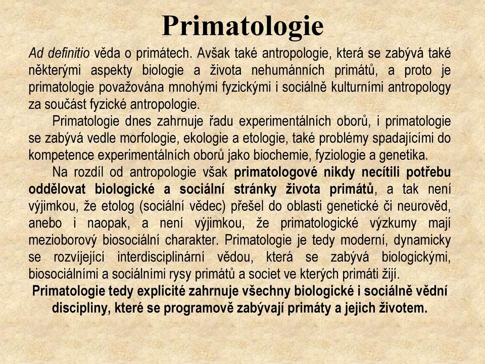 součást fyzické antropologie.