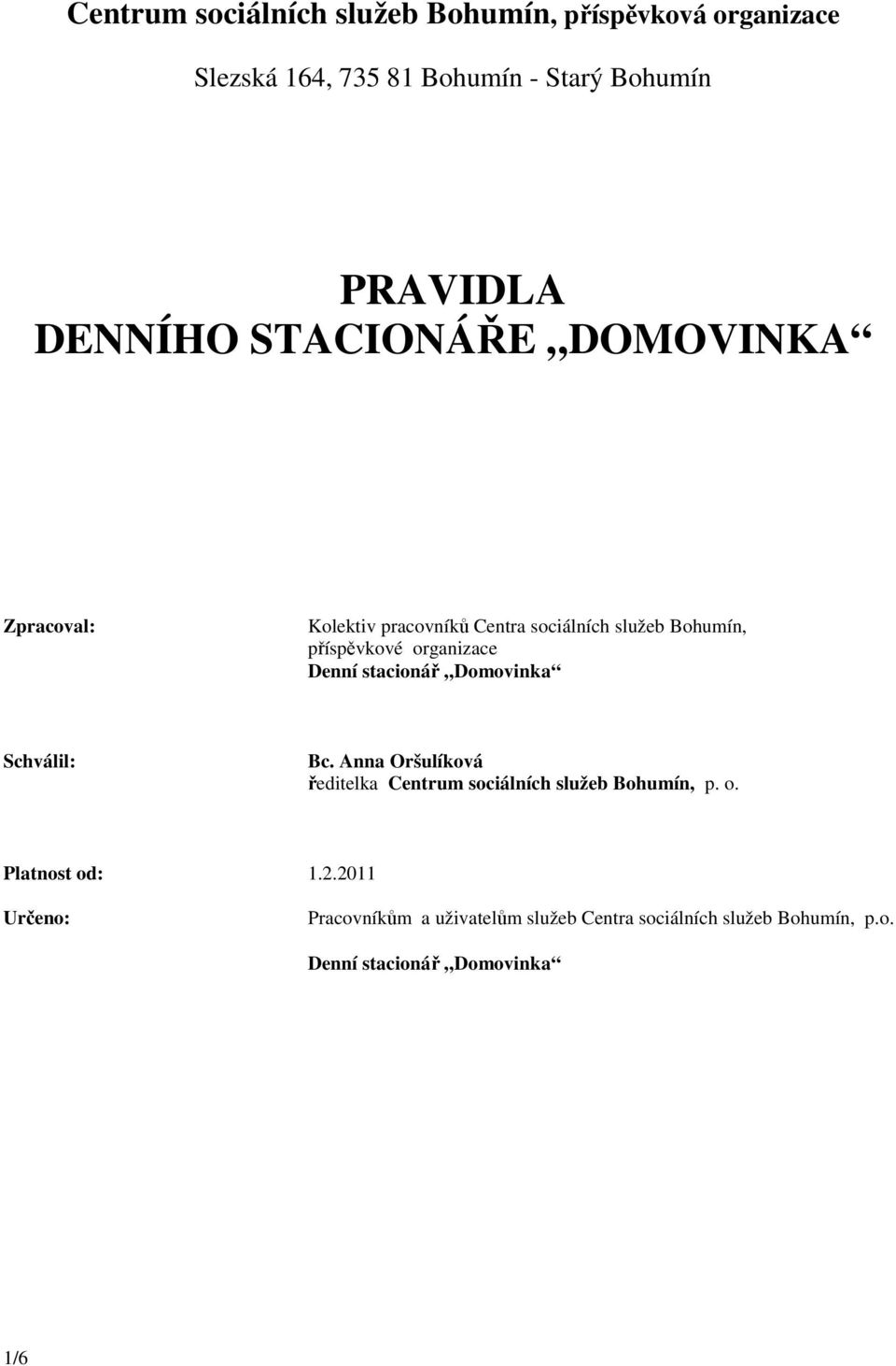 Denní stacionář Domovinka Schválil: Bc. Anna Oršulíková ředitelka Centrum sociálních služeb Bohumín, p. o.