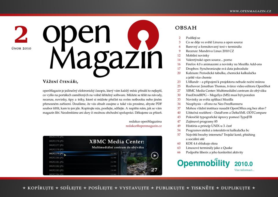 Doufáme, že vás obsah zaujme a také vás prosíme, abyste PDF soubor šířili, kam to jen jde. Kopírujte nás, posílejte, sdílejte. A napište nám, jak se vám magazín líbí.