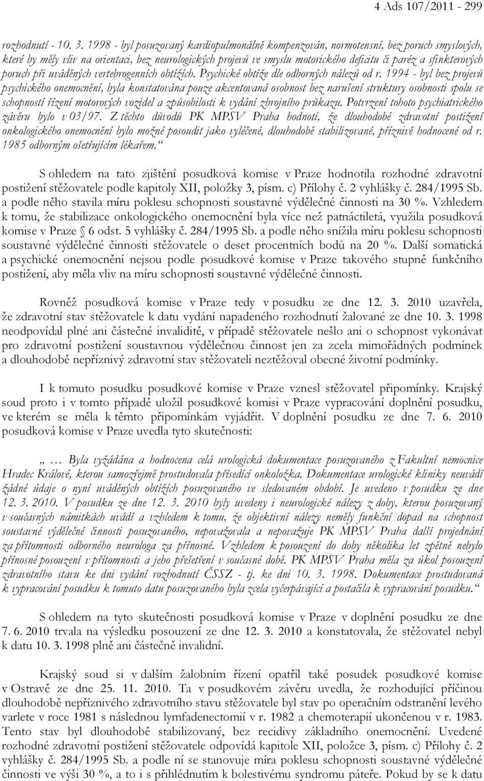 sfinkterových poruch při uváděných vertebrogenních obtížích. Psychické obtíže dle odborných nálezů od r.