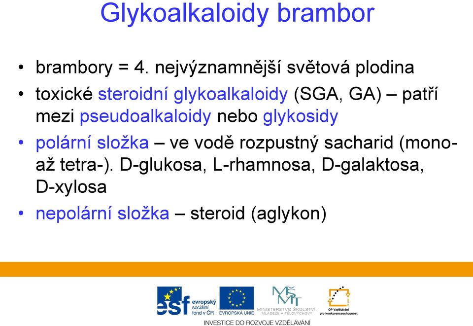 GA) patří mezi pseudoalkaloidy nebo glykosidy polární složka ve vodě