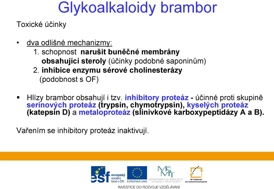 inhibice enzymu sérové cholinesterázy (podobnost s OF) Hlízy brambor obsahují i tzv.