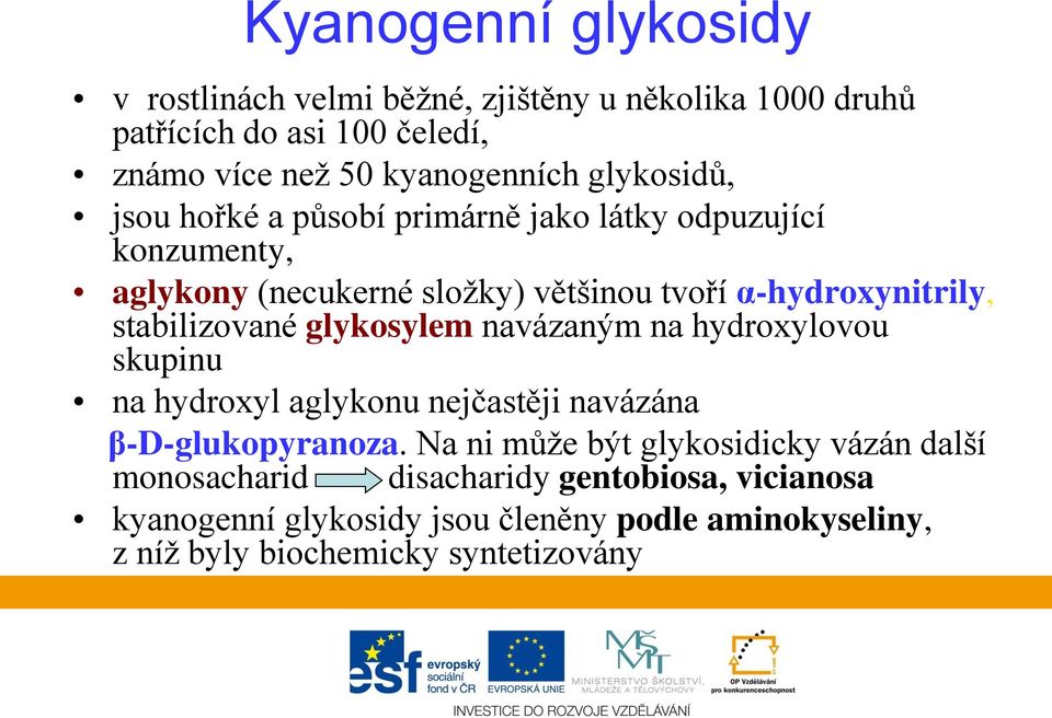 stabilizované glykosylem navázaným na hydroxylovou skupinu na hydroxyl aglykonu nejčastěji navázána β-d-glukopyranoza.