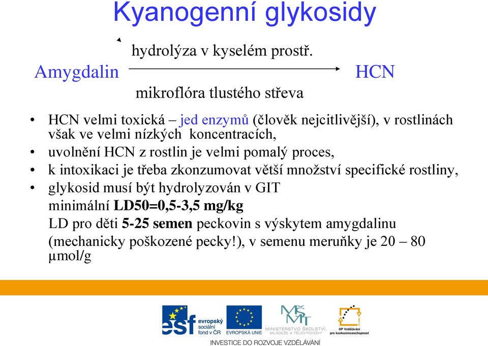 koncentracích, uvolnění HCN z rostlin je velmi pomalý proces, k intoxikaci je třeba zkonzumovat větší množství specifické