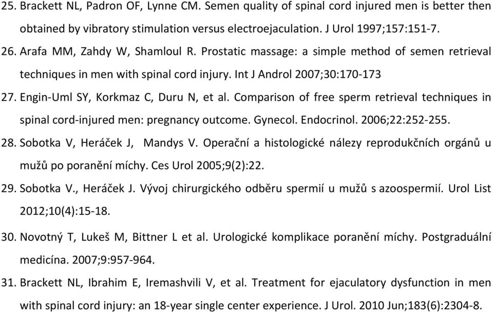 Comparison of free sperm retrieval techniques in spinal cord injured men: pregnancy outcome. Gynecol. Endocrinol. 2006;22:252 255. 28. Sobotka V, Heráček J, Mandys V.