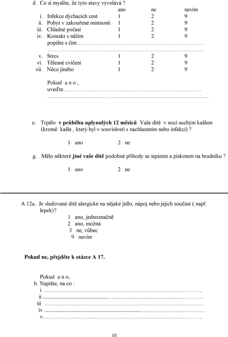 Trpělo v průběhu uplynulých 12 měsíců Vaše dítě v noci suchým kašlem (kromě kašle, který byl v souvislosti s nachlazením nebo infekcí)? g.