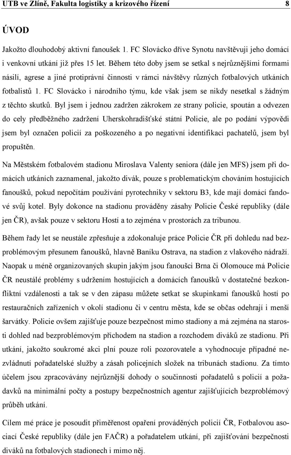 FC Slovácko i národního týmu, kde však jsem se nikdy nesetkal s žádným z těchto skutků.