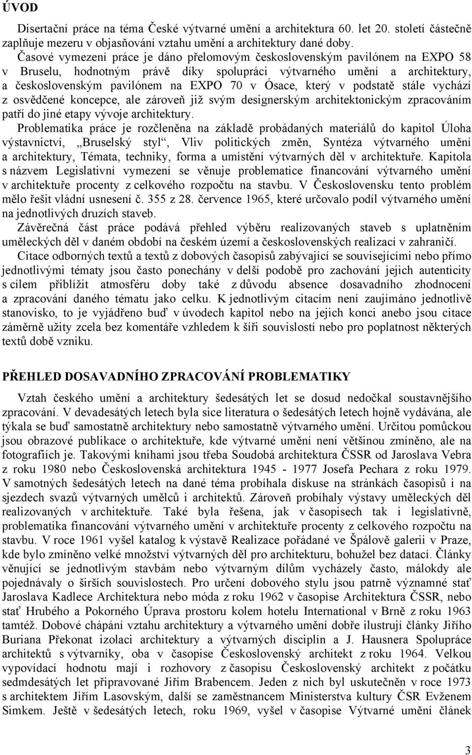 Ósace, který v podstatě stále vychází z osvědčené koncepce, ale zároveň již svým designerským architektonickým zpracováním patří do jiné etapy vývoje architektury.