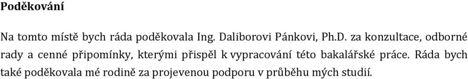 připomínky, kterými přispěl k vypracování této bakalářské práce.