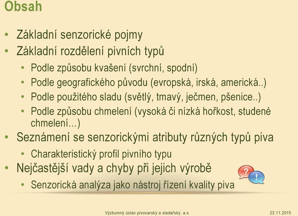 .) Podle způsobu chmelení (vysoká či nízká hořkost, studené chmelení ) Seznámení se senzorickými atributy různých