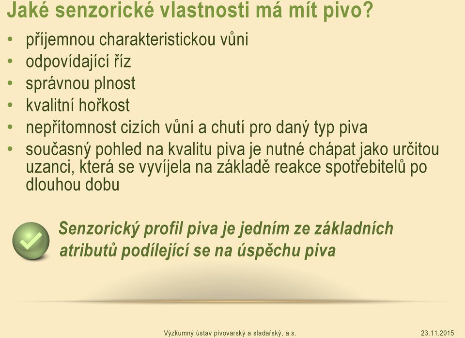 cizích vůní a chutí pro daný typ piva současný pohled na kvalitu piva je nutné chápat jako určitou