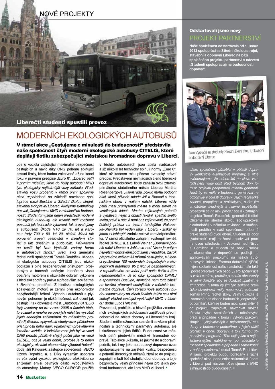 Liberečtí studenti spustili provoz moderních ekologických autobusů V rámci akce Cestujeme z minulosti do budoucnosti představila naše společnost čtyři moderní ekologické autobusy CITELIS, které